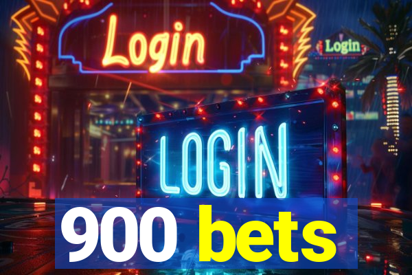 900 bets